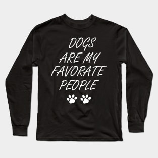 Dogs Are My Favorite People , Funny Dog , Dogs Are My Favorite, Dog Mom, Dog Lover , Dog Lover Gift, Dog Lover, Dog dog mom, dog dad, dog owner, dog lovers, cute dog doggy, funny dog, love dog, Long Sleeve T-Shirt